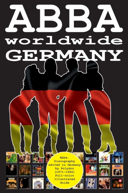 ABBA worldwide : Germany: Vinyl Discography Edited in Germany by Polydor (1971-1992). Full-color Guide, Paperback / softback Book