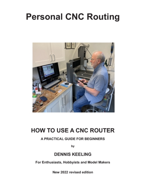 How to use a CNC Router : A practical guide for beginners, Paperback / softback Book