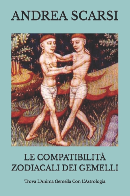 Le Compatibilit? Zodiacali dei Gemelli : Trova L'Anima Gemella Con L'Astrologia, Paperback / softback Book