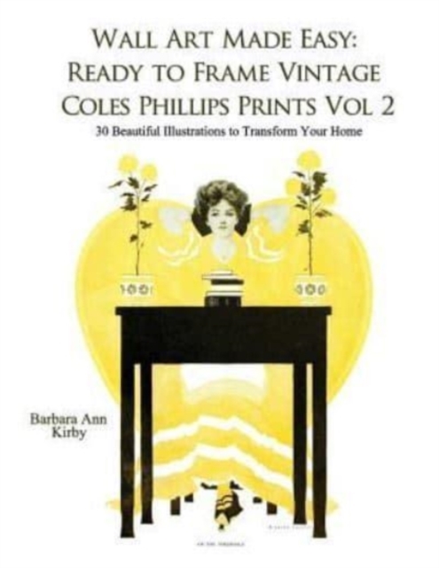 Wall Art Made Easy : Ready to Frame Vintage Coles Phillips Prints Volume 2: 30 Beautiful Illustrations to Transform Your Home, Paperback / softback Book