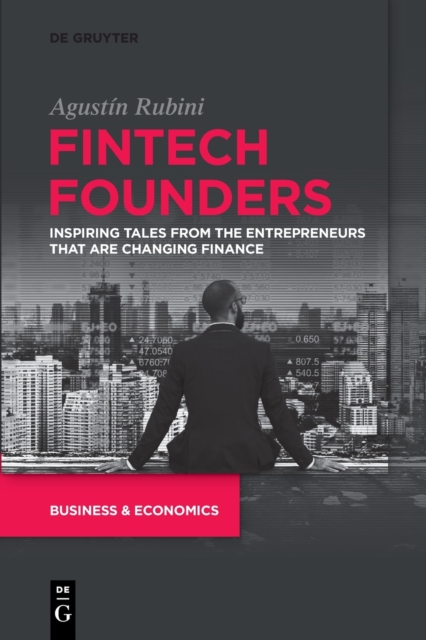 Fintech Founders : Inspiring Tales from the Entrepreneurs that are Changing Finance, Paperback / softback Book