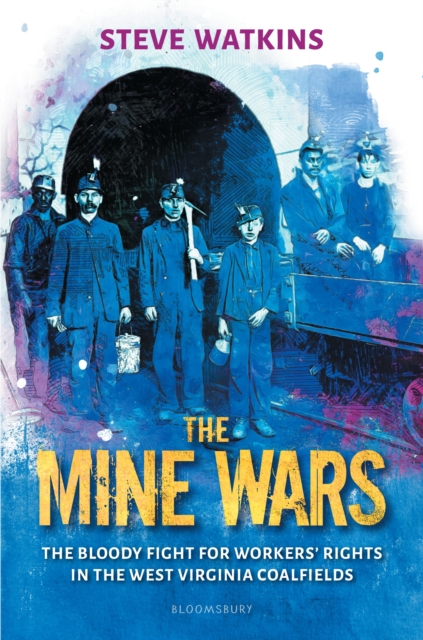 The Mine Wars : The Bloody Fight for Workers' Rights in the West Virginia Coalfields, EPUB eBook