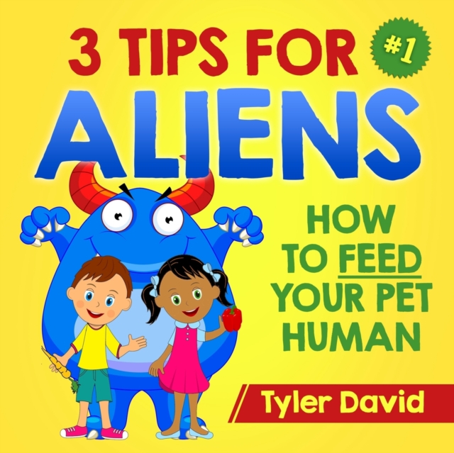3 Tips For Aliens : How to feed your Pet Humans, Paperback / softback Book