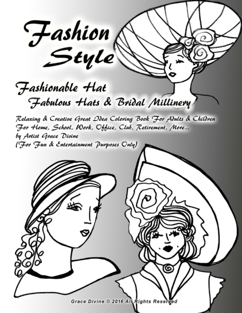 Fashion Style Fashionable Hat Fabulous Hats & Bridal Millinery Relaxing & Creative Great Idea Coloring Book For Adults & Children For Home, School, Work, Office, Club, Retirement, More... by Artist Gr, Paperback / softback Book