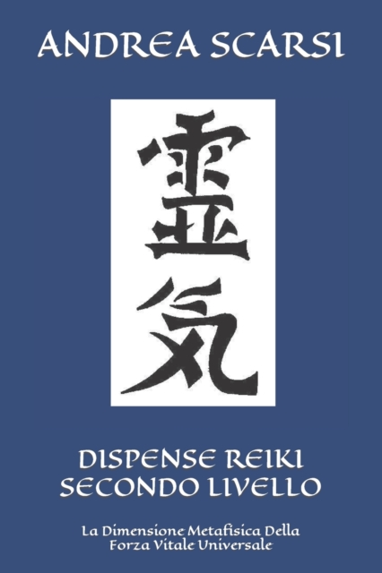 Dispense Reiki Secondo Livello : La Dimensione Metafisica Della Forza Vitale Universale, Paperback / softback Book