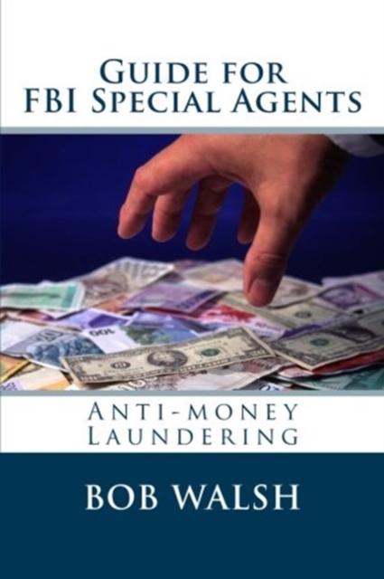 Guide for FBI Special Agents : Anti-money Laundering, Paperback / softback Book