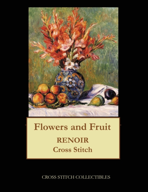 Flowers and Fruit, 1889 : Renoir cross stitch pattern, Paperback / softback Book