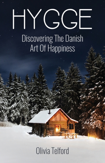 Hygge : Discovering The Danish Art Of Happiness -- How To Live Cozily And Enjoy Life's Simple Pleasures, Paperback / softback Book