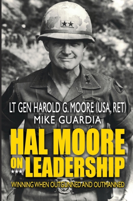 Hal Moore on Leadership : Winning when Outgunned and Outmanned, Paperback / softback Book