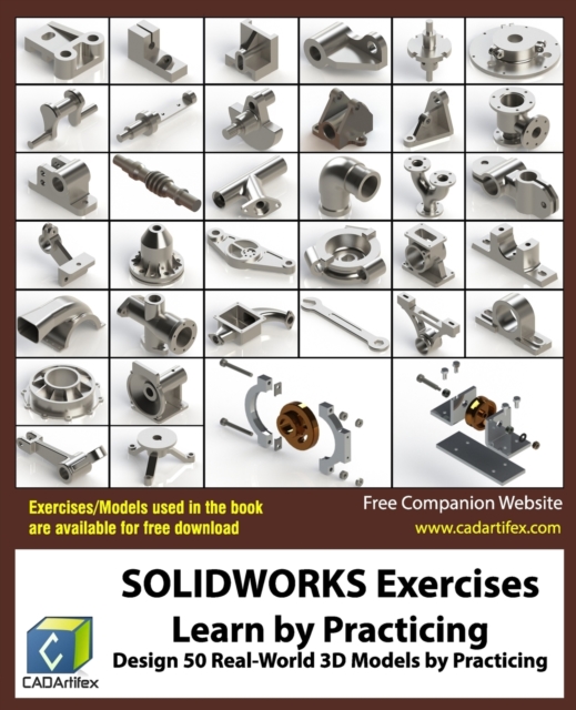 SOLIDWORKS Exercises - Learn by Practicing : Learn to Design 3D Models by Practicing with these 50 Real-World Mechanical Exercises!, Paperback / softback Book