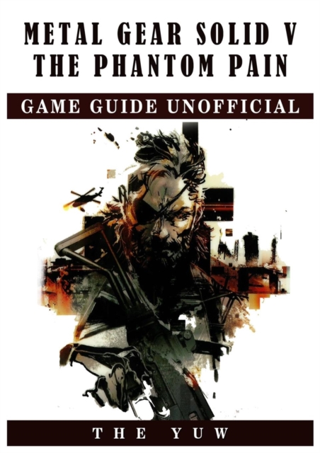 Metal Gear Solid V the Phantom Pain Game Guide Unofficial, Paperback / softback Book
