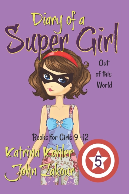 Diary of a Super Girl - Book 5 : Out of this World: Books for Girls 9 -12, Paperback / softback Book