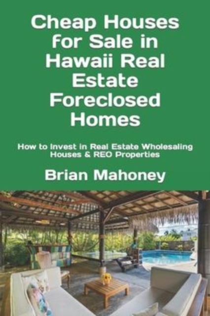 Cheap Houses for Sale in Hawaii Real Estate Foreclosed Homes : How to Invest in Real Estate Wholesaling Houses & REO Properties, Paperback / softback Book