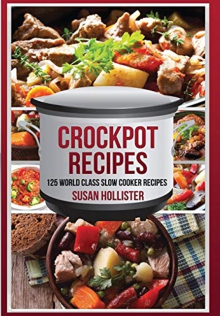 Crockpot Recipes : 125 World Class Slow Cooker Recipes, Paperback / softback Book