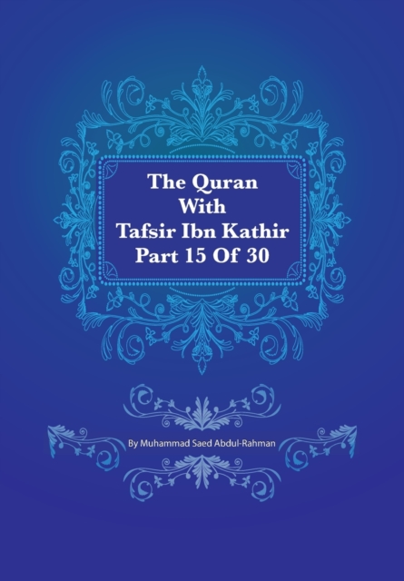 The Quran With Tafsir Ibn Kathir Part 15 of 30 : Al Israa 001 To Al Kahf 074, Paperback / softback Book