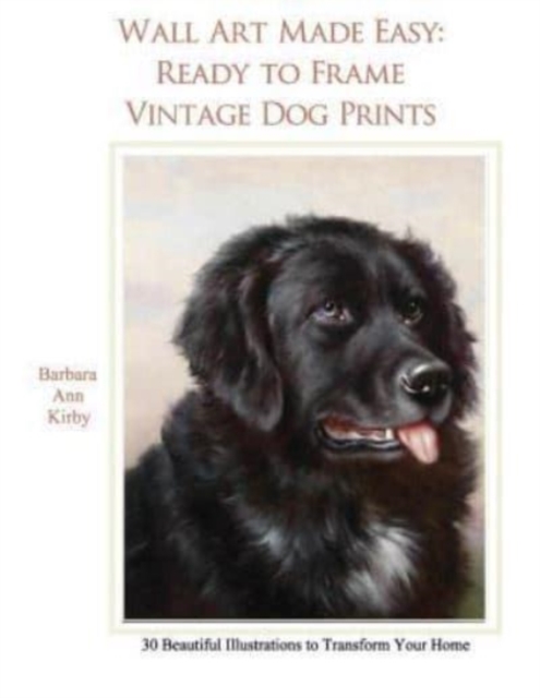Wall Art Made Easy : Ready to Frame Vintage Dog Prints: 30 Beautiful Illustrations to Transform Your Home, Paperback / softback Book