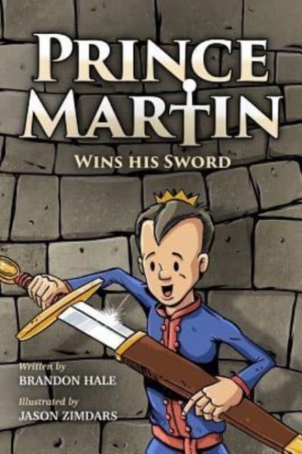 Prince Martin Wins His Sword : A Classic Tale About a Boy Who Discovers the True Meaning of Courage, Grit, and Friendship (Full Color Art Edition), Paperback / softback Book