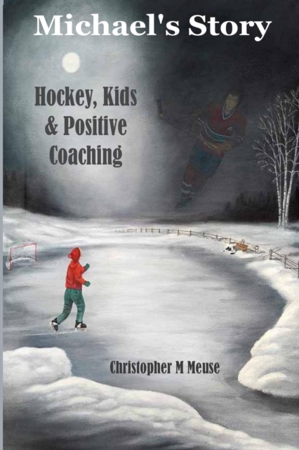 Michael's Story : Hockey, Kids & Positive Coaching, Paperback / softback Book