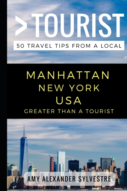 Greater Than a Tourist - Manhattan New York USA : 50 Travel Tips from a Local, Paperback / softback Book