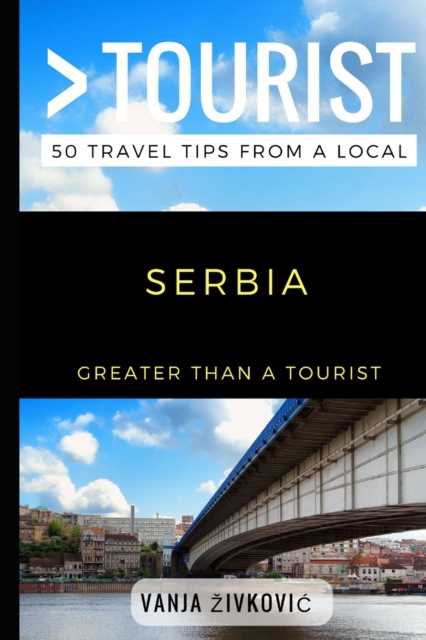 Greater Than a Tourist - Serbia : 50 Travel Tips from a Local, Paperback / softback Book