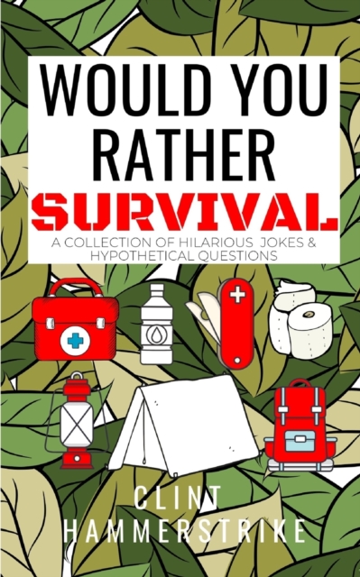 Would You Rather Survival : A collection of hilarious hypothetical questions, Paperback / softback Book