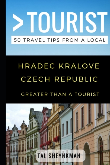 Greater Than a Tourist - Hradec Kralove Czech Republic : 50 Travel Tips from a Local, Paperback / softback Book
