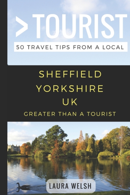Greater Than a Tourist - Sheffield Yorkshire UK : 50 Travel Tips from a Local, Paperback / softback Book
