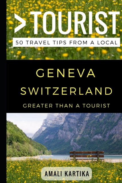 Greater Than a Tourist - Geneva Switzerland : 50 Travel Tips from a Local, Paperback / softback Book