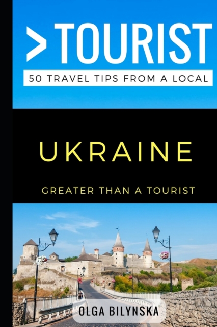 Greater Than a Tourist - Ukraine : 50 Travel Tips from a Local, Paperback / softback Book