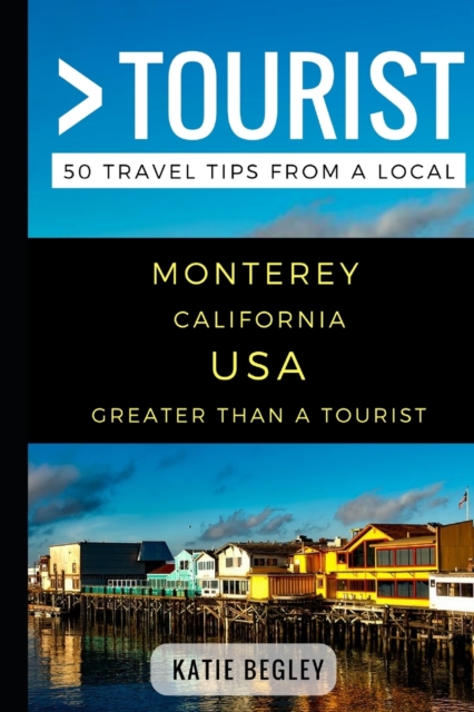 Greater Than a Tourist - Monterey California United States : 50 Travel Tips from a Local, Paperback / softback Book