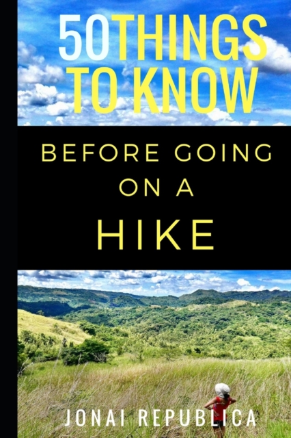 50 Things To Know Before Going on a Hike : A Beginner's Guide To A Safe and Meaningful Outdoors Experience, Paperback / softback Book