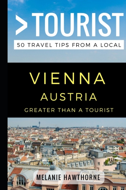 Greater Than a Tourist - Vienna Austria : 50 Travel Tips from a Local, Paperback / softback Book