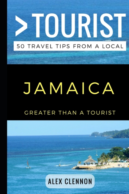 Greater Than a Tourist - JAMAICA : 50 Travel Tips from a Local, Paperback / softback Book