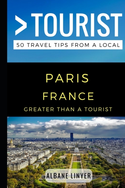 Greater Than a Tourist - Paris France : 50 Travel Tips from a Local, Paperback / softback Book