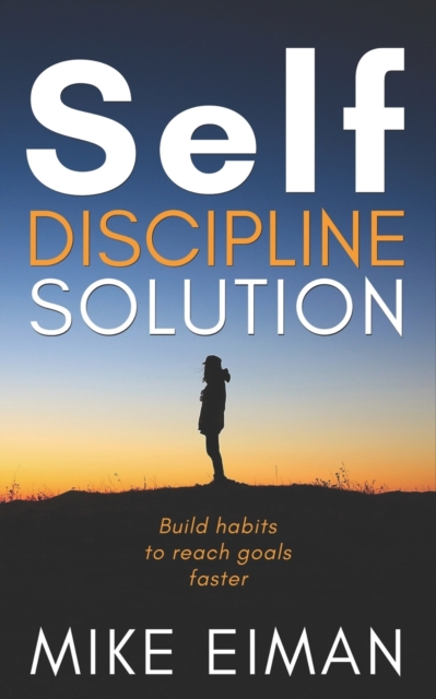 Self Discipline Solution : Build Habits to Reach Goals Faster, Paperback / softback Book