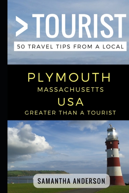 Greater Than a Tourist - Plymouth Massachusetts USA : 50 Travel Tips from a Local, Paperback / softback Book