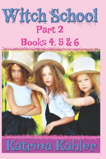 WITCH SCHOOL - Part 2 - Books 4, 5 & 6 : Books for Girls aged 9-12, Paperback / softback Book