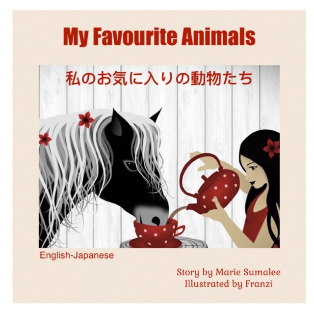 My Favourite Animals &#31169;&#12398;&#12362;&#27671;&#12395;&#20837;&#12426;&#12398;&#21205;&#29289;&#12383;&#12385; : Dual Language Edition English_Japanese, Paperback / softback Book