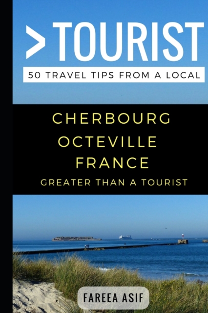 Greater Than a Tourist - Cherbourg - Octeville France : 50 Travel Tips from a Local, Paperback / softback Book