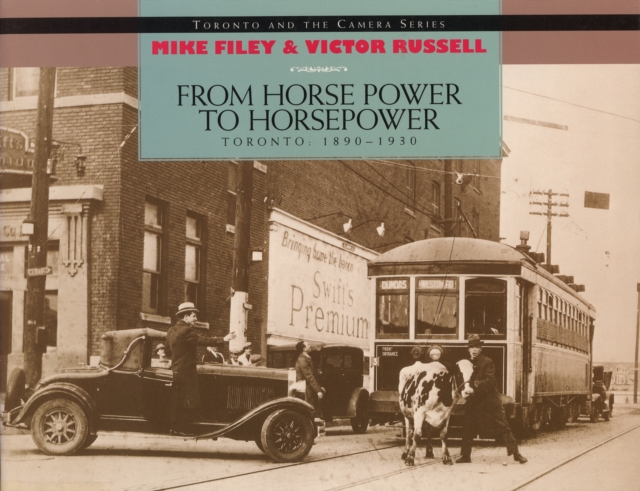 From Horse Power to Horsepower : Toronto: 1890-1930, Paperback / softback Book