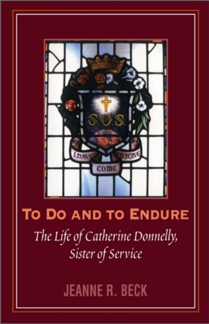 To Do and to Endure : The Life of Catherine Donnelly, Sister of Service, Hardback Book