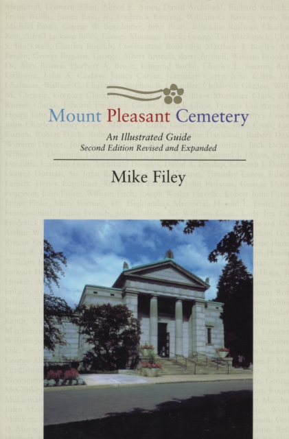 Mount Pleasant Cemetery : An Illustrated Guide: Second Edition, Revised and Expanded, Paperback / softback Book