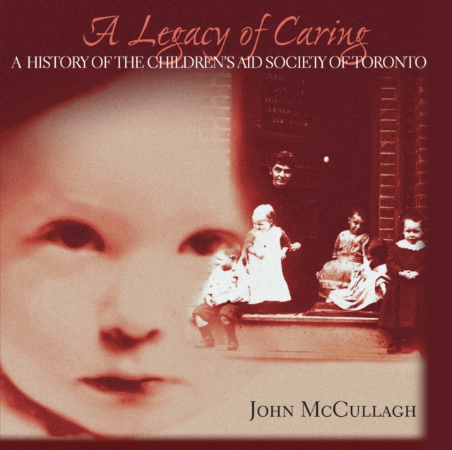 A Legacy of Caring : A History of the Children's Aid Society of Toronto, Paperback / softback Book