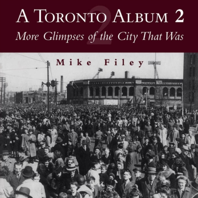 A Toronto Album 2 : More Glimpses of the City That Was, Paperback / softback Book