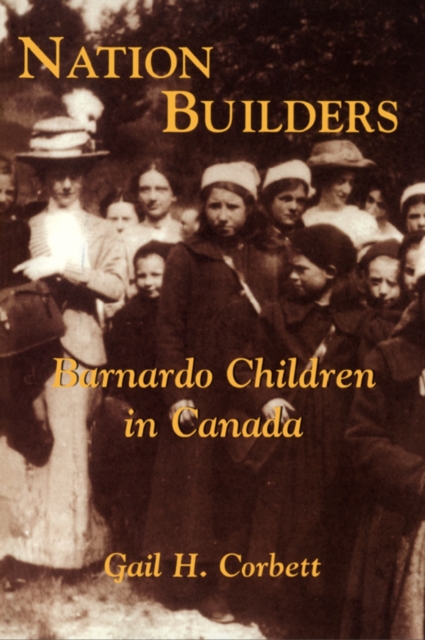 Nation Builders : Barnardo Children in Canada, Paperback / softback Book