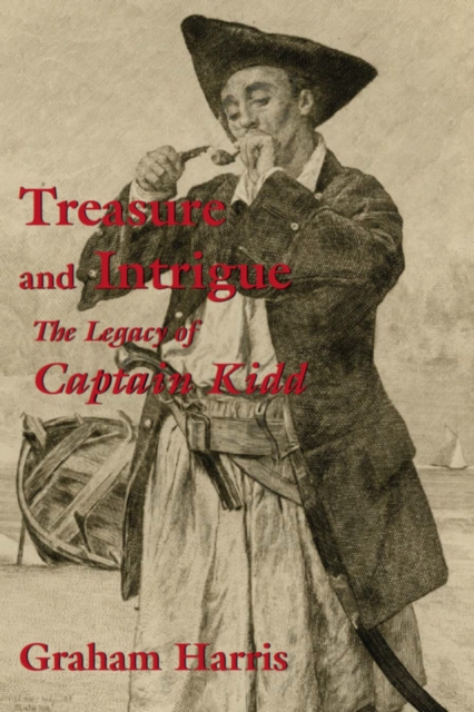 Treasure and Intrigue : The Legacy of Captain Kidd, Paperback / softback Book
