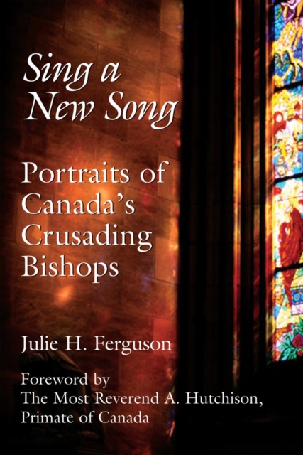 Sing a New Song : Portraits of Canada's Crusading Bishops, Hardback Book