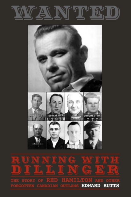 Running With Dillinger : The Story of Red Hamilton and Other Forgotten Canadian Outlaws, Paperback / softback Book