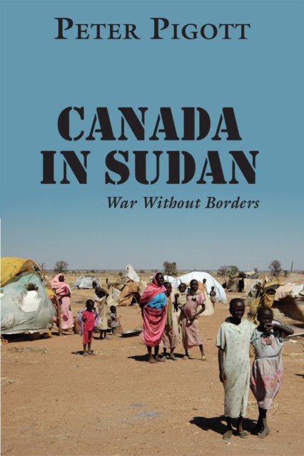 Canada in Sudan : War Without Borders, Hardback Book