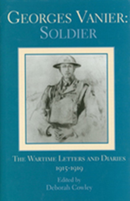 Georges Vanier: Soldier : The Wartime Letters and Diaries, 1915-1919, PDF eBook